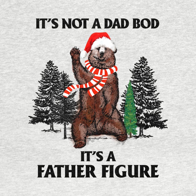 It's Not A Dad Bod It's A Father Figure T-shirt by kimmygoderteart